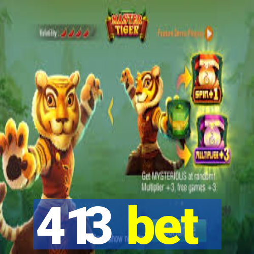 413 bet